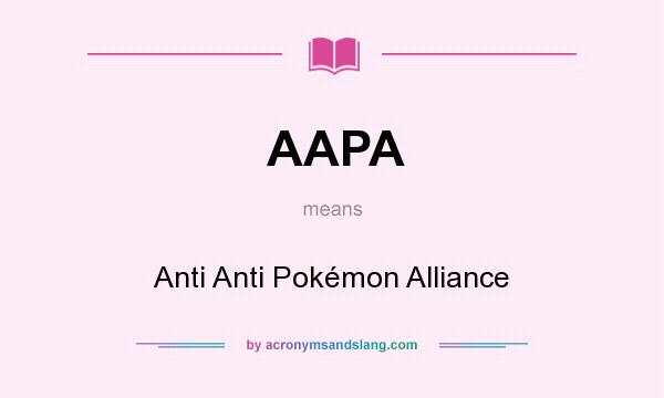 What does AAPA mean? It stands for Anti Anti Pokémon Alliance