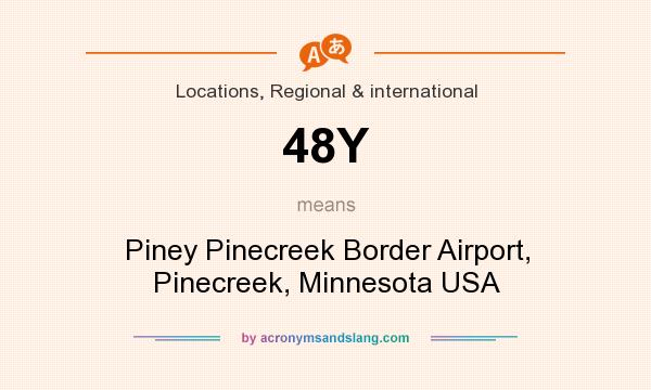 What does 48Y mean? It stands for Piney Pinecreek Border Airport, Pinecreek, Minnesota USA