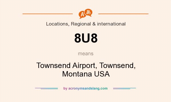 What does 8U8 mean? It stands for Townsend Airport, Townsend, Montana USA