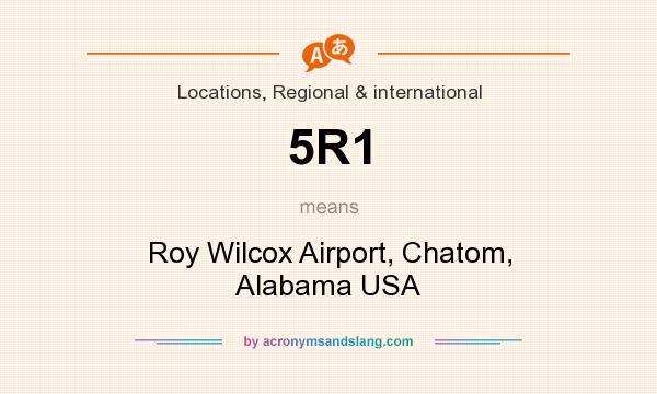 What does 5R1 mean? It stands for Roy Wilcox Airport, Chatom, Alabama USA