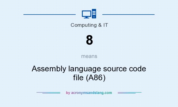 What does 8 mean? It stands for Assembly language source code file (A86)