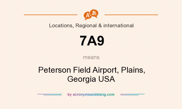 What does 7A9 mean? It stands for Peterson Field Airport, Plains, Georgia USA