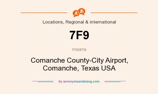 What does 7F9 mean? It stands for Comanche County-City Airport, Comanche, Texas USA