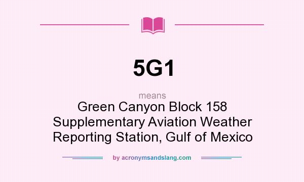 What does 5G1 mean? It stands for Green Canyon Block 158 Supplementary Aviation Weather Reporting Station, Gulf of Mexico