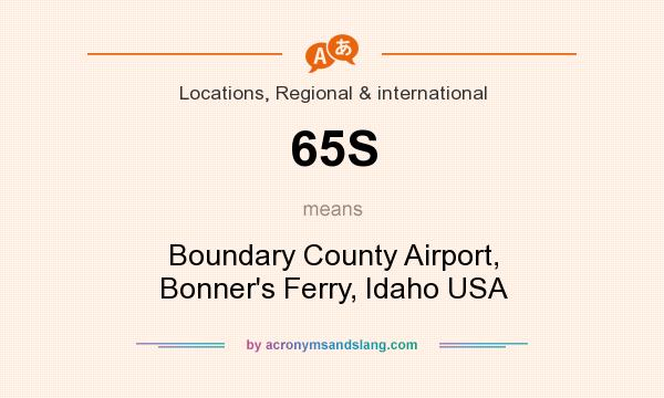 What does 65S mean? It stands for Boundary County Airport, Bonner`s Ferry, Idaho USA
