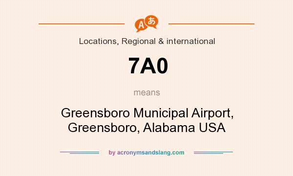 What does 7A0 mean? It stands for Greensboro Municipal Airport, Greensboro, Alabama USA