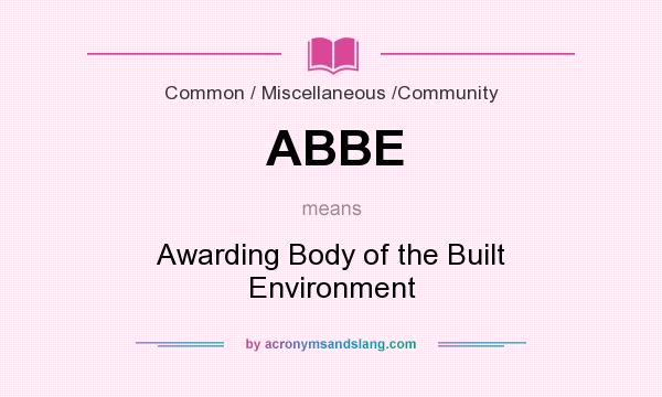 What does ABBE mean? It stands for Awarding Body of the Built Environment