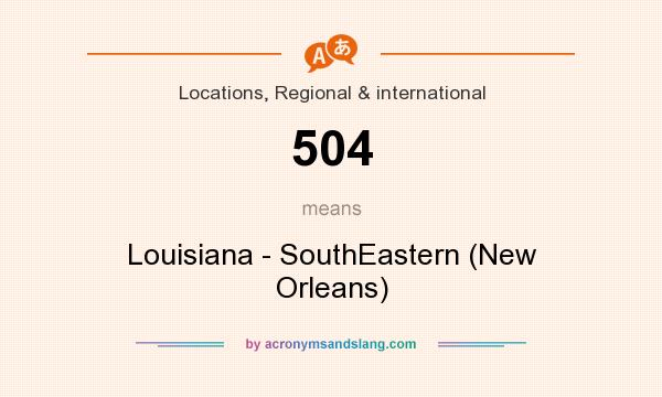 What does 504 mean? It stands for Louisiana - SouthEastern (New Orleans)