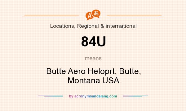 What does 84U mean? It stands for Butte Aero Heloprt, Butte, Montana USA