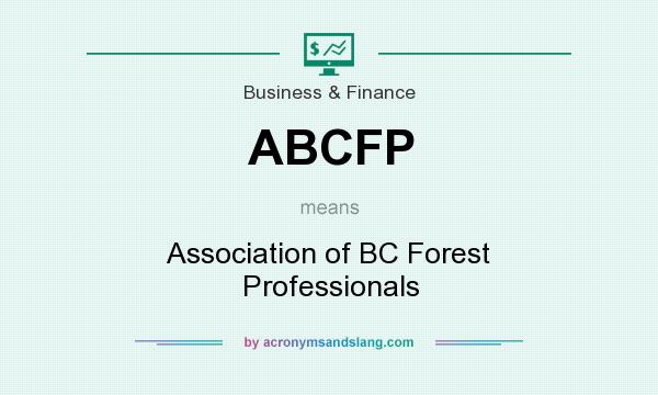 What does ABCFP mean? It stands for Association of BC Forest Professionals