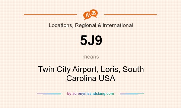 What does 5J9 mean? It stands for Twin City Airport, Loris, South Carolina USA