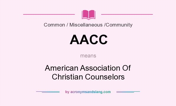 What does AACC mean? It stands for American Association Of Christian Counselors