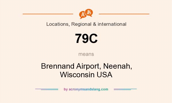 What does 79C mean? It stands for Brennand Airport, Neenah, Wisconsin USA