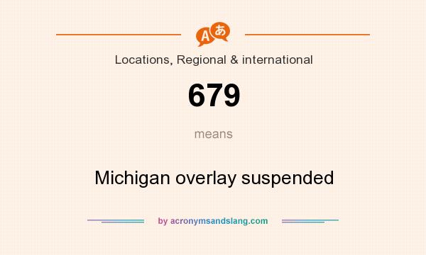 What does 679 mean? It stands for Michigan overlay suspended