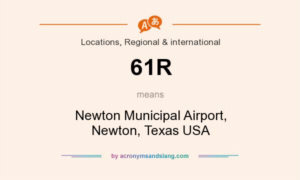 What does 61R mean? It stands for Newton Municipal Airport, Newton, Texas USA