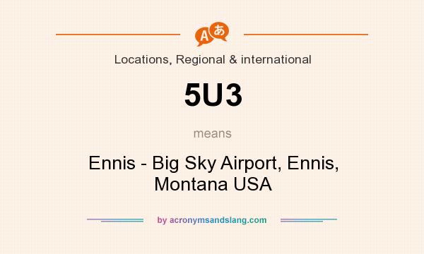 What does 5U3 mean? It stands for Ennis - Big Sky Airport, Ennis, Montana USA