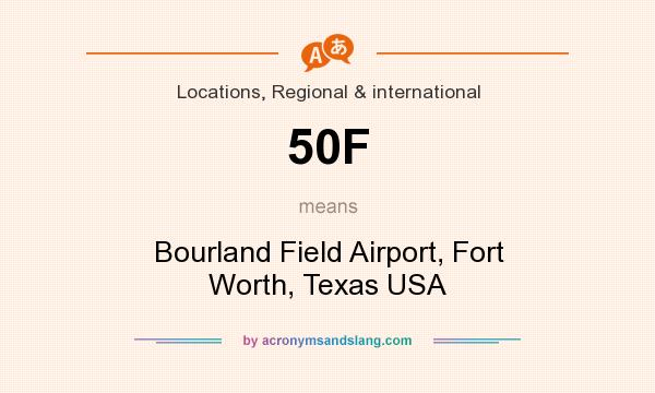 What does 50F mean? It stands for Bourland Field Airport, Fort Worth, Texas USA