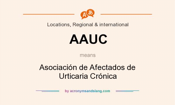 What does AAUC mean? It stands for Asociación de Afectados de Urticaria Crónica