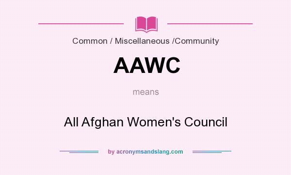 What does AAWC mean? It stands for All Afghan Women`s Council