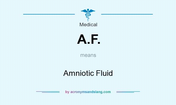 What does A.F. mean? It stands for Amniotic Fluid