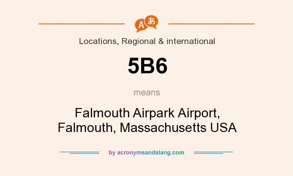 What does 5B6 mean? It stands for Falmouth Airpark Airport, Falmouth, Massachusetts USA