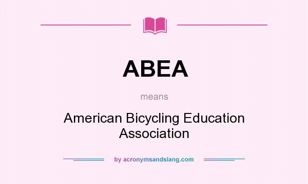 What does ABEA mean? It stands for American Bicycling Education Association