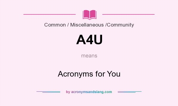 What does A4U mean? It stands for Acronyms for You