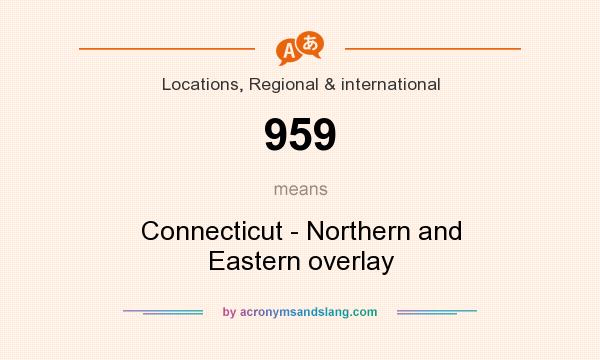 What does 959 mean? It stands for Connecticut - Northern and Eastern overlay