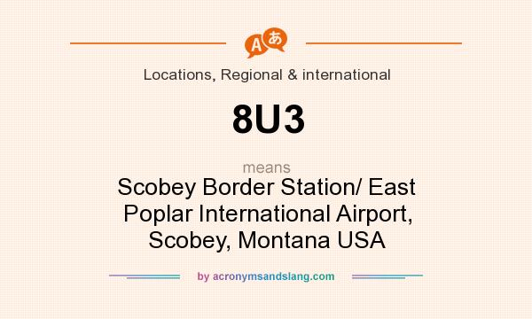 What does 8U3 mean? It stands for Scobey Border Station/ East Poplar International Airport, Scobey, Montana USA
