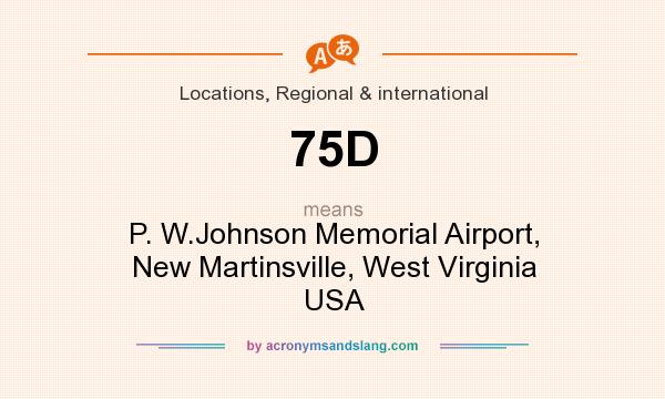 What does 75D mean? It stands for P. W.Johnson Memorial Airport, New Martinsville, West Virginia USA