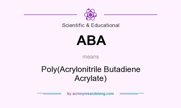 What does ABA mean? It stands for Poly(Acrylonitrile Butadiene Acrylate)