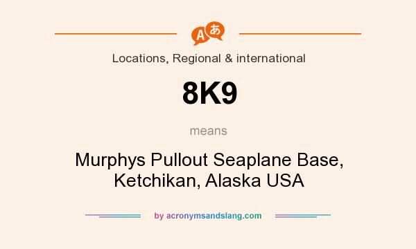 What does 8K9 mean? It stands for Murphys Pullout Seaplane Base, Ketchikan, Alaska USA