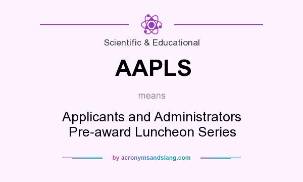 What does AAPLS mean? It stands for Applicants and Administrators Pre-award Luncheon Series