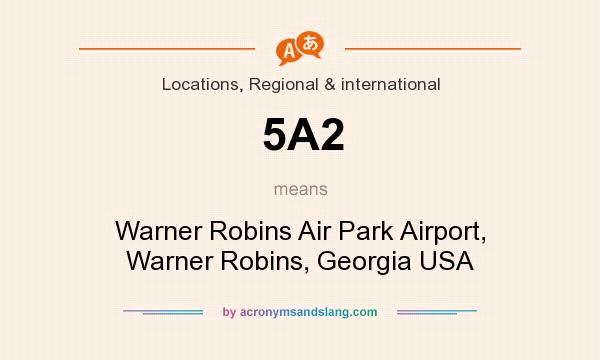 What does 5A2 mean? It stands for Warner Robins Air Park Airport, Warner Robins, Georgia USA