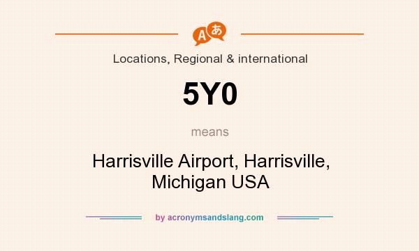 What does 5Y0 mean? It stands for Harrisville Airport, Harrisville, Michigan USA