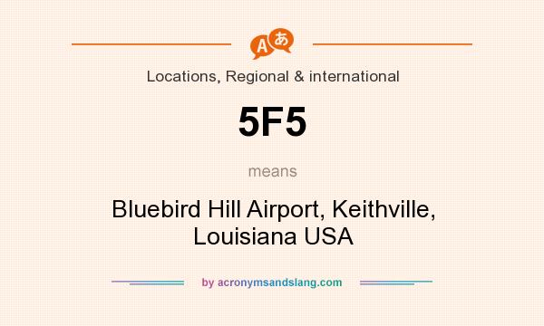 What does 5F5 mean? It stands for Bluebird Hill Airport, Keithville, Louisiana USA