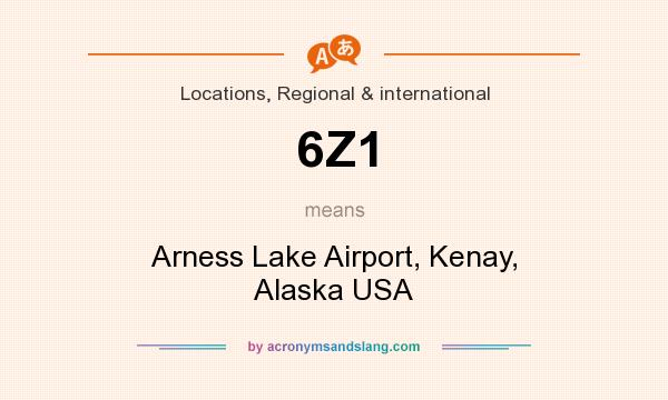 What does 6Z1 mean? It stands for Arness Lake Airport, Kenay, Alaska USA