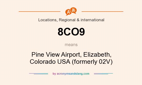 What does 8CO9 mean? It stands for Pine View Airport, Elizabeth, Colorado USA (formerly 02V)