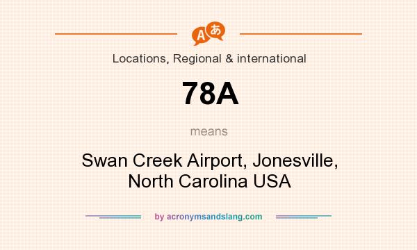 What does 78A mean? It stands for Swan Creek Airport, Jonesville, North Carolina USA