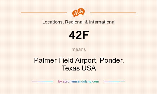 What does 42F mean? It stands for Palmer Field Airport, Ponder, Texas USA