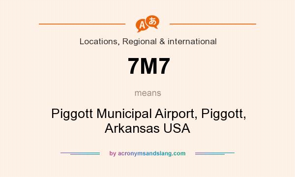 What does 7M7 mean? It stands for Piggott Municipal Airport, Piggott, Arkansas USA