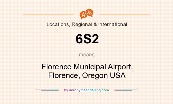 What does 6S2 mean? It stands for Florence Municipal Airport, Florence, Oregon USA