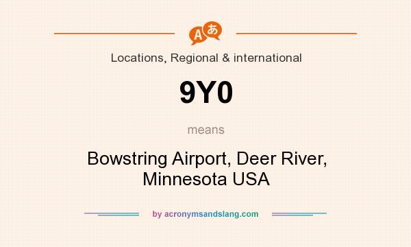 What does 9Y0 mean? It stands for Bowstring Airport, Deer River, Minnesota USA