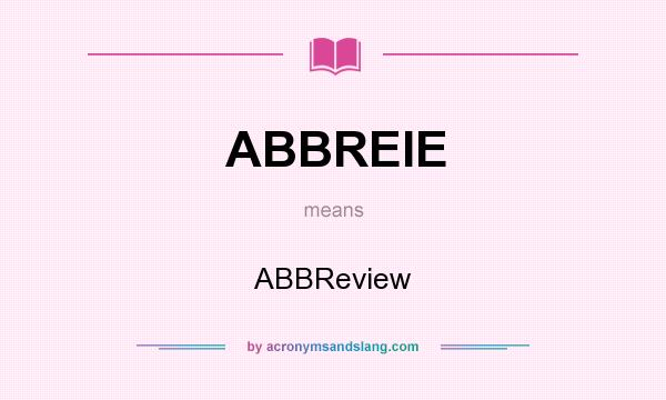 What does ABBREIE mean? It stands for ABBReview