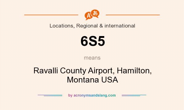 What does 6S5 mean? It stands for Ravalli County Airport, Hamilton, Montana USA