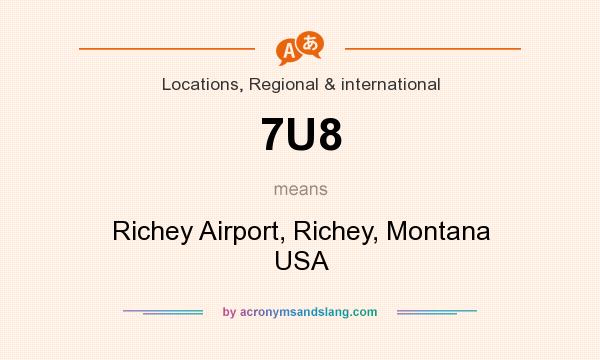What does 7U8 mean? It stands for Richey Airport, Richey, Montana USA