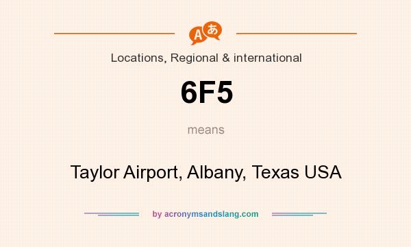 What does 6F5 mean? It stands for Taylor Airport, Albany, Texas USA