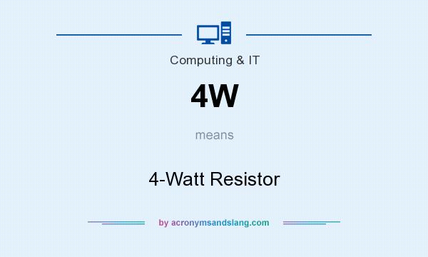 What does 4W mean? It stands for 4-Watt Resistor