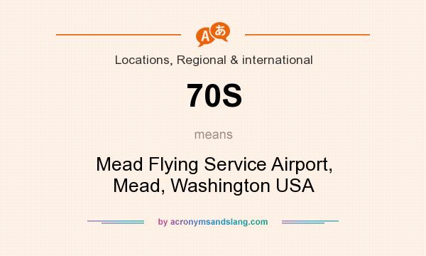 What does 70S mean? It stands for Mead Flying Service Airport, Mead, Washington USA