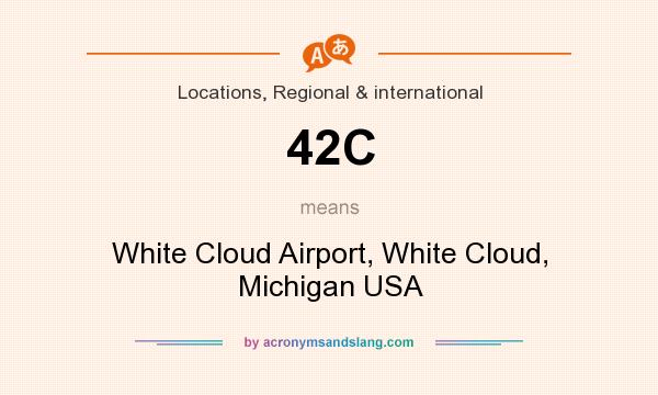 What does 42C mean? It stands for White Cloud Airport, White Cloud, Michigan USA